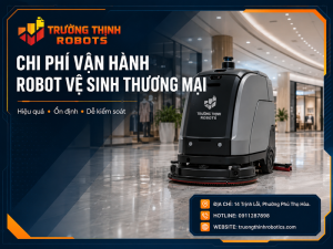 Chi phí vận hành robot vệ sinh thương mại: Cách tính đúng và tránh mua sai