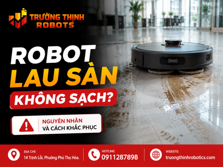 Robot lau sàn không sạch: 9 cách xử lý hiệu quả 2026