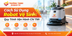 Cách Sử Dụng Robot Vệ Sinh: Quy Trình Vận Hành Chi Tiết