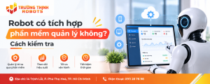 Robot Có Tích Hợp Phần Mềm Quản Lý Không? Cách Kiểm Tra