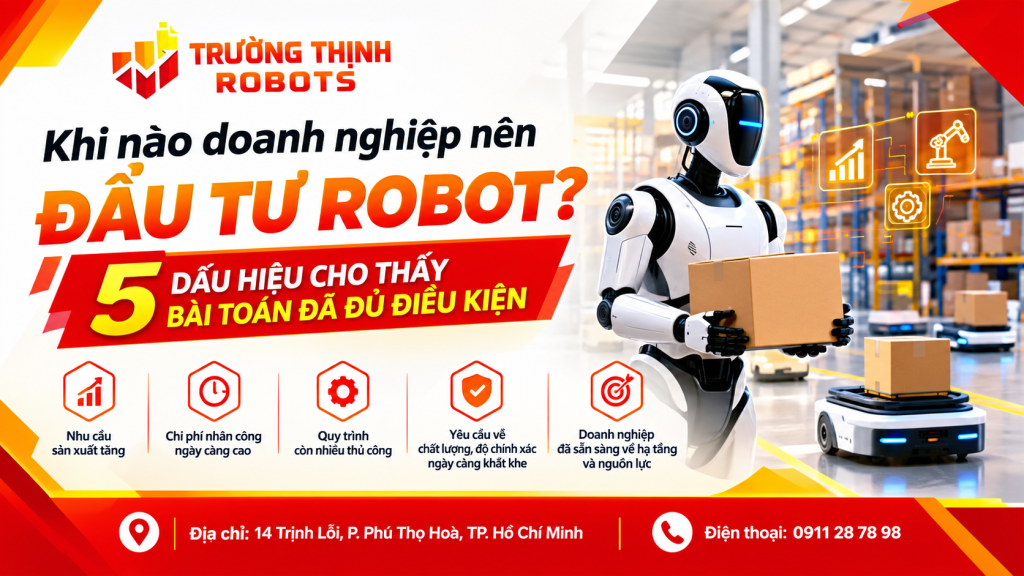 Khi nào doanh nghiệp nên đầu tư robot? 5 dấu hiệu cho thấy bài toán đã đủ điều kiện
