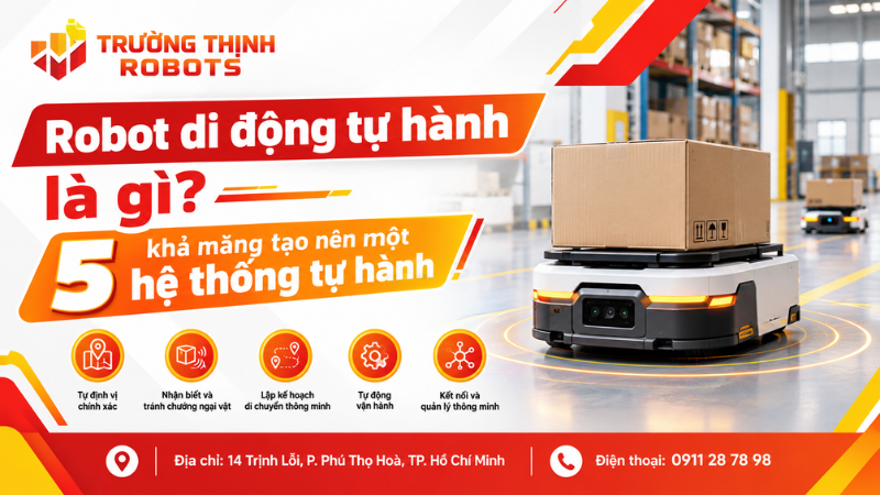Robot di động tự hành là gì? 5 khả năng tạo nên một hệ thống tự hành