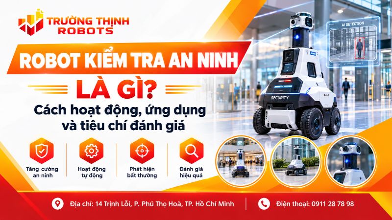 Robot kiểm tra an ninh là gì? Cách hoạt động, ứng dụng và tiêu chí đánh giá