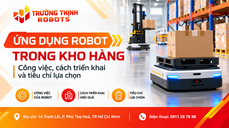 Ứng dụng robot trong kho hàng: Công việc, cách triển khai và tiêu chí lựa chọn
