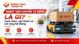 Robot vận chuyển tự động là gì? Cách chọn, vận hành và mở rộng hệ thống