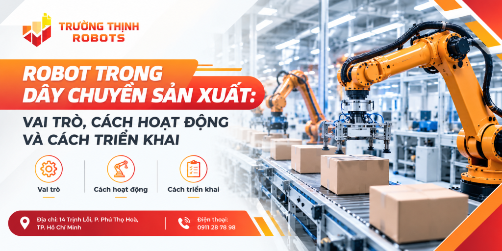 Robot trong dây chuyền sản xuất: Vai trò, cách hoạt động và cách triển khai
