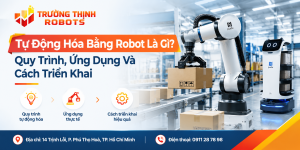 Tự Động Hóa Bằng Robot Là Gì? Quy Trình, Ứng Dụng Và Cách Triển Khai